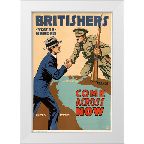 Britishers, Youre Needed--Come Across Now, 1917 White Modern Wood Framed Art Print by Myers, Lloyd