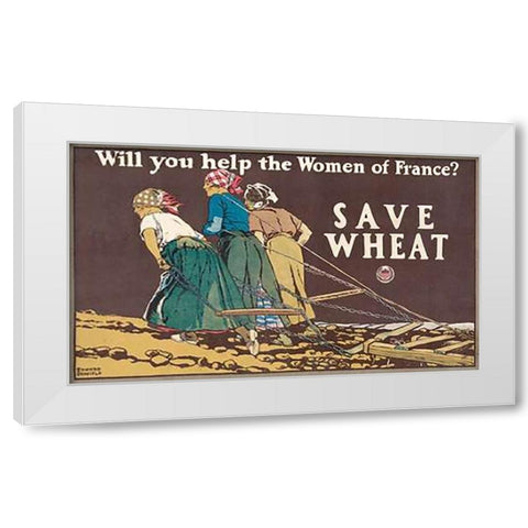 Will You Help the Women of France? Save Wheat, 1918 White Modern Wood Framed Art Print by Penfield, Edward