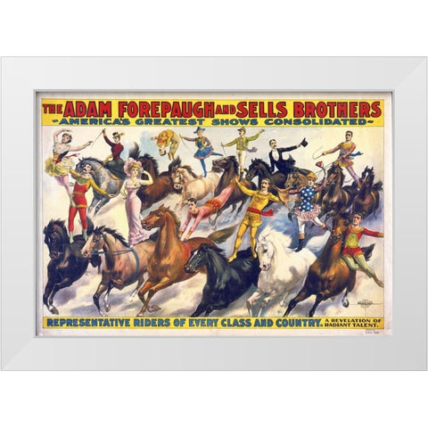 The Adam Forepaugh and Sells Brothers - Americas Shows Consolidated - Representative Riders Of Every White Modern Wood Framed Art Print by Hollywood Photo Archive