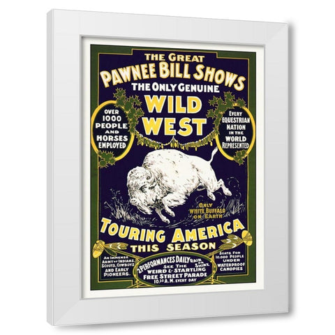 The Great Pawnee Bill Shows - The Only Genuine Wild West White Modern Wood Framed Art Print by Hollywood Photo Archive