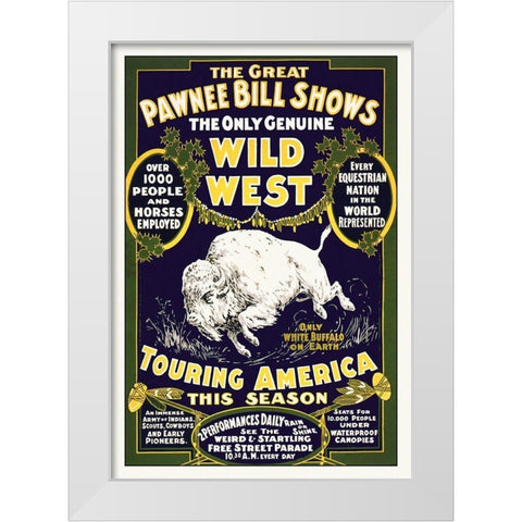 The Great Pawnee Bill Shows - The Only Genuine Wild West White Modern Wood Framed Art Print by Hollywood Photo Archive