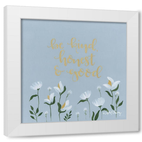 Be Kind, Honest and Good  White Modern Wood Framed Art Print by Chavez, April