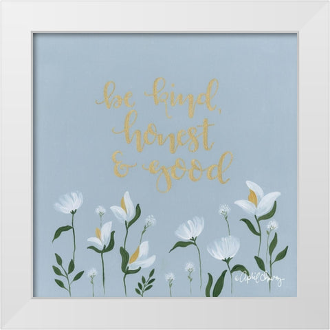 Be Kind, Honest and Good  White Modern Wood Framed Art Print by Chavez, April