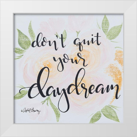 Dont Quit Your Daydream White Modern Wood Framed Art Print by Chavez, April