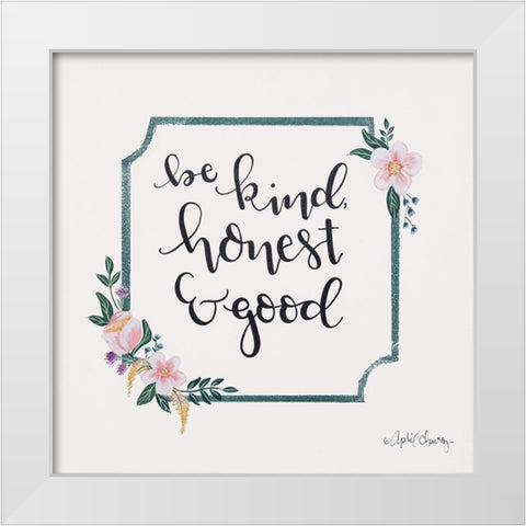 Be Kind, Honest and Good White Modern Wood Framed Art Print by Chavez, April