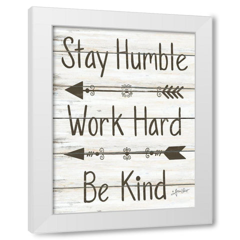 Stay Humble - Work Hard - Be Kind White Modern Wood Framed Art Print by LaPoint, Annie