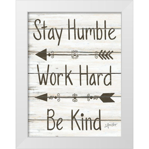 Stay Humble - Work Hard - Be Kind White Modern Wood Framed Art Print by LaPoint, Annie