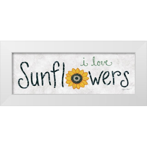 I Love Sunflowers White Modern Wood Framed Art Print by LaPoint, Annie