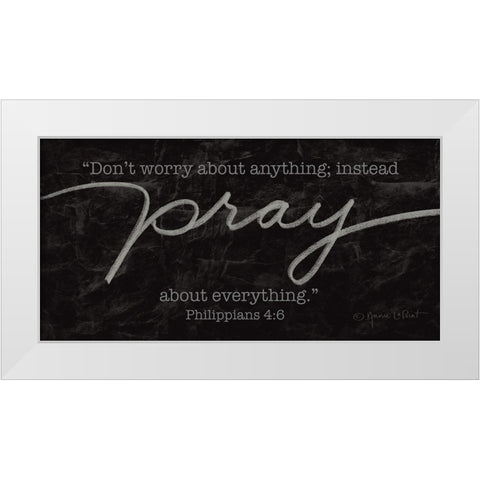 Pray About Everything White Modern Wood Framed Art Print by LaPoint, Annie