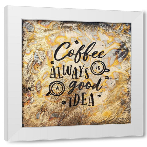 Coffee Always is a Good Idea White Modern Wood Framed Art Print by Hallowell, Britt