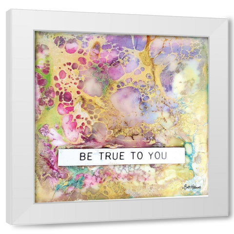 Be True to You White Modern Wood Framed Art Print by Hallowell, Britt