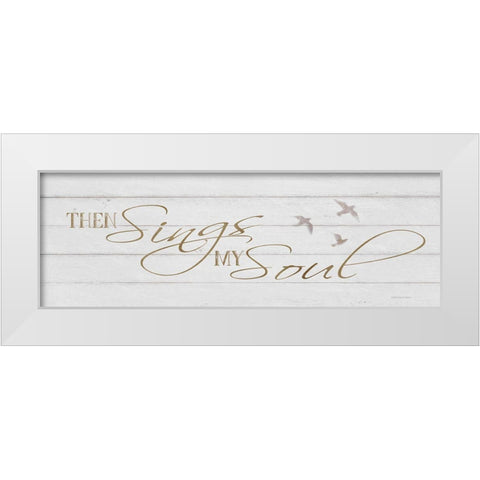 Then Sings My Soul White Modern Wood Framed Art Print by Bluebird Barn