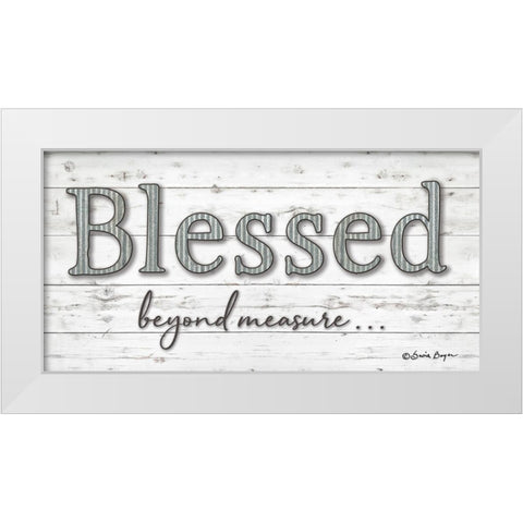 Blessed Beyond Measure White Modern Wood Framed Art Print by Boyer, Susie