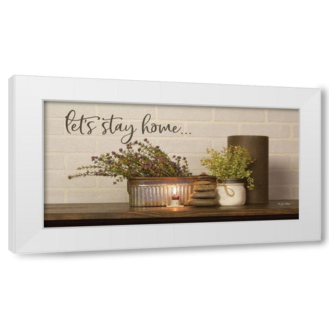 Lets Stay Home White Modern Wood Framed Art Print by Boyer, Susie