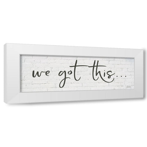 We Got Thisâ€¦     White Modern Wood Framed Art Print by Boyer, Susie