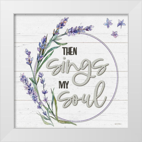 Then Sings My Soul White Modern Wood Framed Art Print by Boyer, Susie