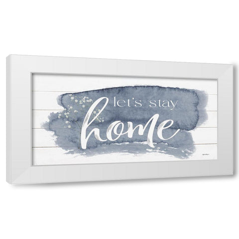 Lets Stay Home White Modern Wood Framed Art Print by Boyer, Susie