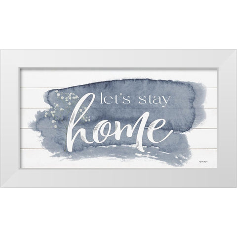 Lets Stay Home White Modern Wood Framed Art Print by Boyer, Susie