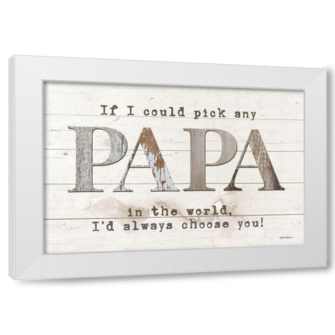 Papa - Id Pick You White Modern Wood Framed Art Print by Boyer, Susie