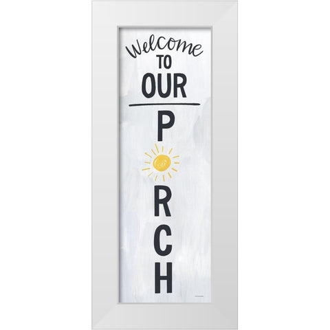 Welcome to Our Porch White Modern Wood Framed Art Print by Lady Louise Designs