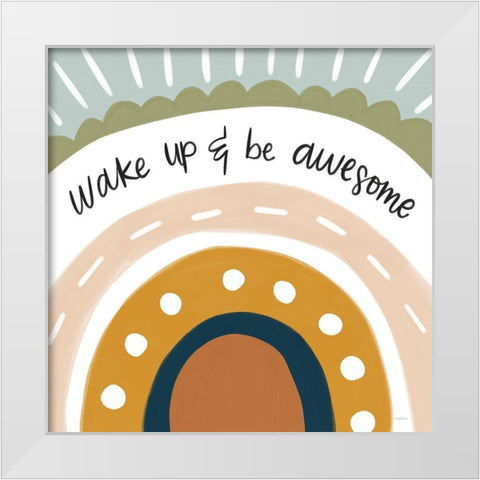 Wake Up And Be Awesome White Modern Wood Framed Art Print by Lady Louise Designs