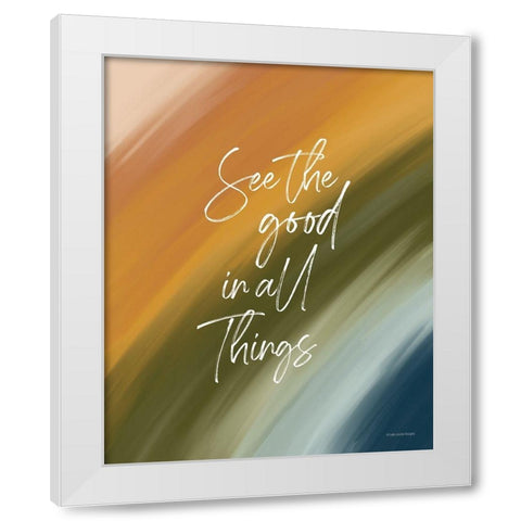 See the Good in All Things White Modern Wood Framed Art Print by Lady Louise Designs