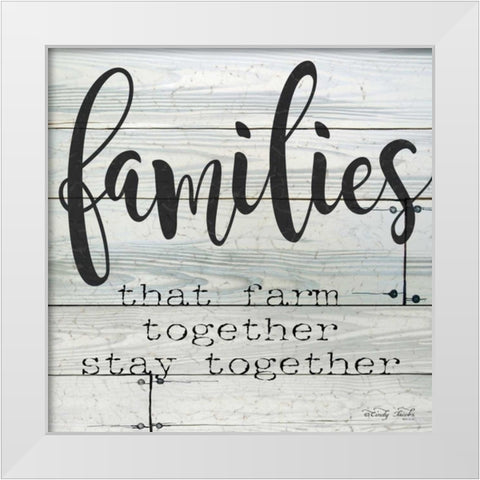 Families that Farm Together - Stay Together White Modern Wood Framed Art Print by Jacobs, Cindy
