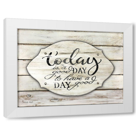 Today is a Good Day White Modern Wood Framed Art Print by Jacobs, Cindy