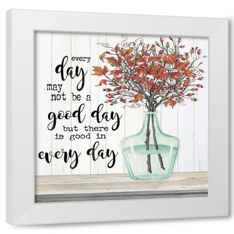 Good day in Every Day White Modern Wood Framed Art Print by Jacobs, Cindy