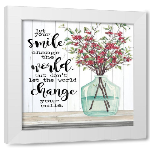 Let Your Smile Change the World White Modern Wood Framed Art Print by Jacobs, Cindy