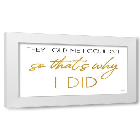 I Did White Modern Wood Framed Art Print by Jacobs, Cindy