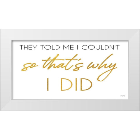 I Did White Modern Wood Framed Art Print by Jacobs, Cindy