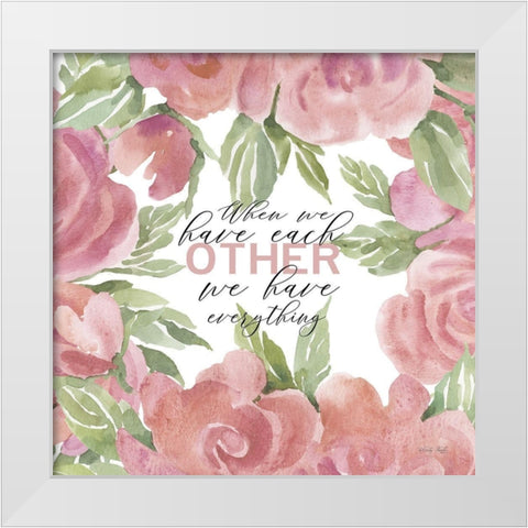 We Have Everything White Modern Wood Framed Art Print by Jacobs, Cindy