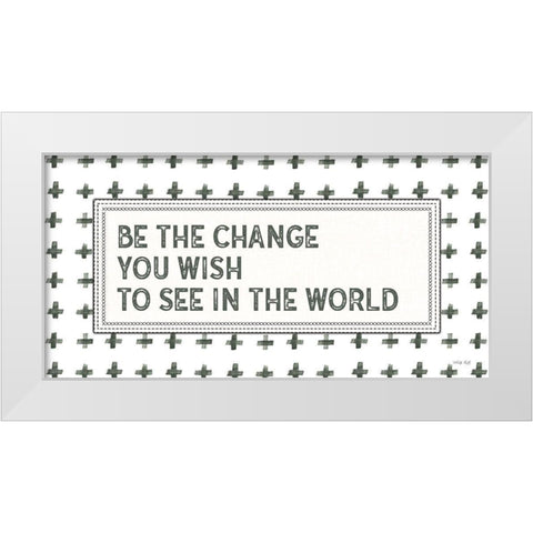 Be the Change White Modern Wood Framed Art Print by Jacobs, Cindy