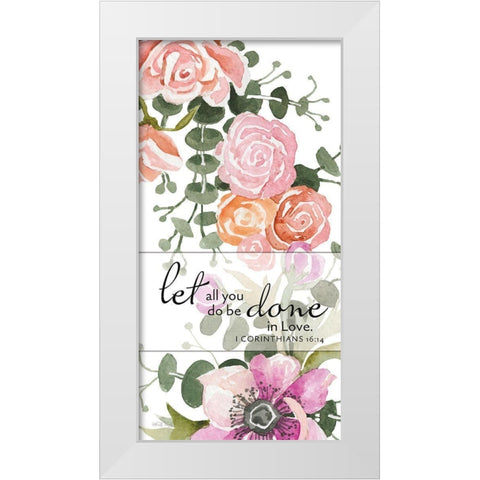 Let All You Do be Done in Love White Modern Wood Framed Art Print by Jacobs, Cindy