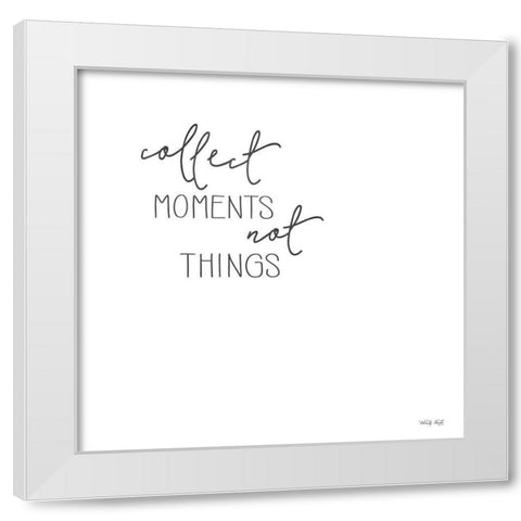 Collect Moments Not Things White Modern Wood Framed Art Print by Jacobs, Cindy