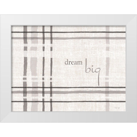 Dream Big White Modern Wood Framed Art Print by Jacobs, Cindy