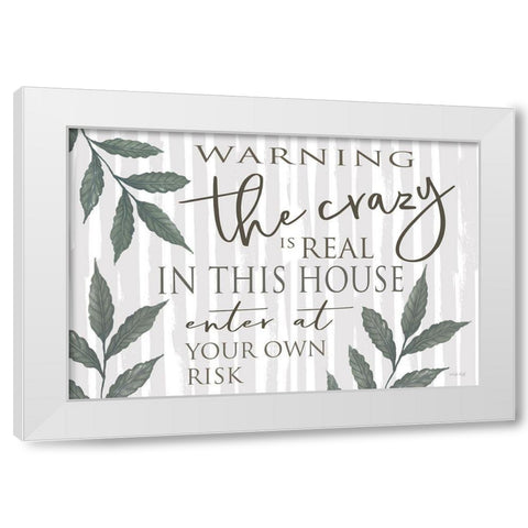 The Crazy is Real White Modern Wood Framed Art Print by Jacobs, Cindy