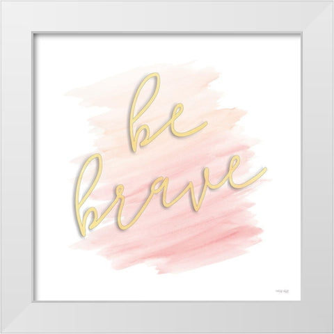 Be Brave White Modern Wood Framed Art Print by Jacobs, Cindy