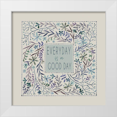 Every Day is a Good Day White Modern Wood Framed Art Print by Jacobs, Cindy
