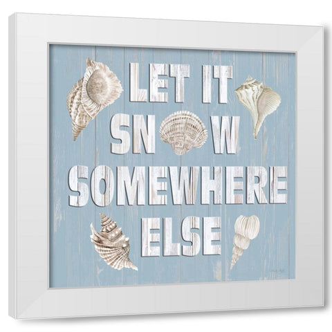 Let It Snow Somewhere Else White Modern Wood Framed Art Print by Jacobs, Cindy