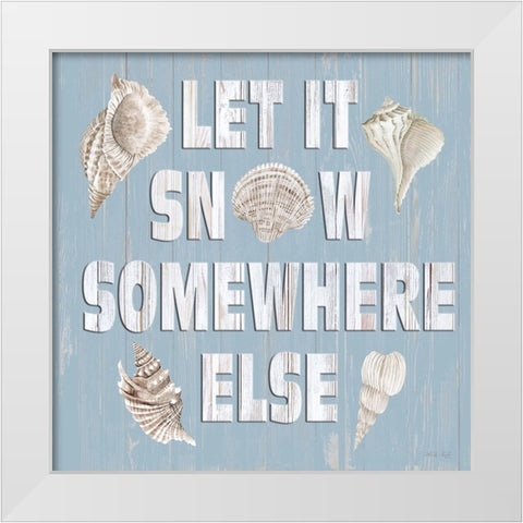 Let It Snow Somewhere Else White Modern Wood Framed Art Print by Jacobs, Cindy