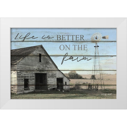 Life is Better on the Farm White Modern Wood Framed Art Print by Jacobs, Cindy