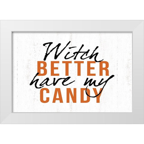 Witch Better Have My Candy White Modern Wood Framed Art Print by Dogwood Portfolio