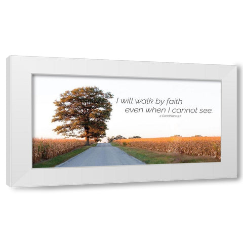 I Will Walk by Faith White Modern Wood Framed Art Print by Quillen, Donnie
