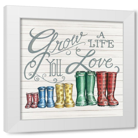 Grow a Life You Love Boots White Modern Wood Framed Art Print by Strain, Deb