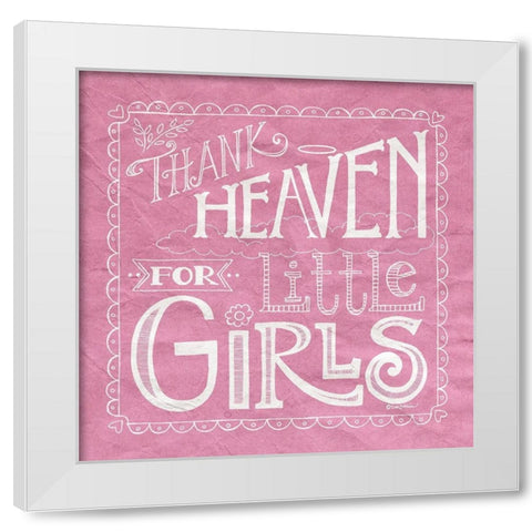 Thank Heaven for Little Girls White Modern Wood Framed Art Print by Strain, Deb