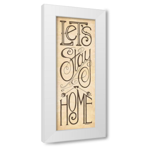 Lets Stay Home White Modern Wood Framed Art Print by Strain, Deb