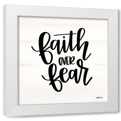 Faith Over Fear  White Modern Wood Framed Art Print by Imperfect Dust