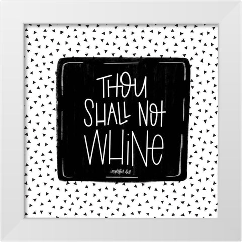 Thou Shall Not Whine White Modern Wood Framed Art Print by Imperfect Dust